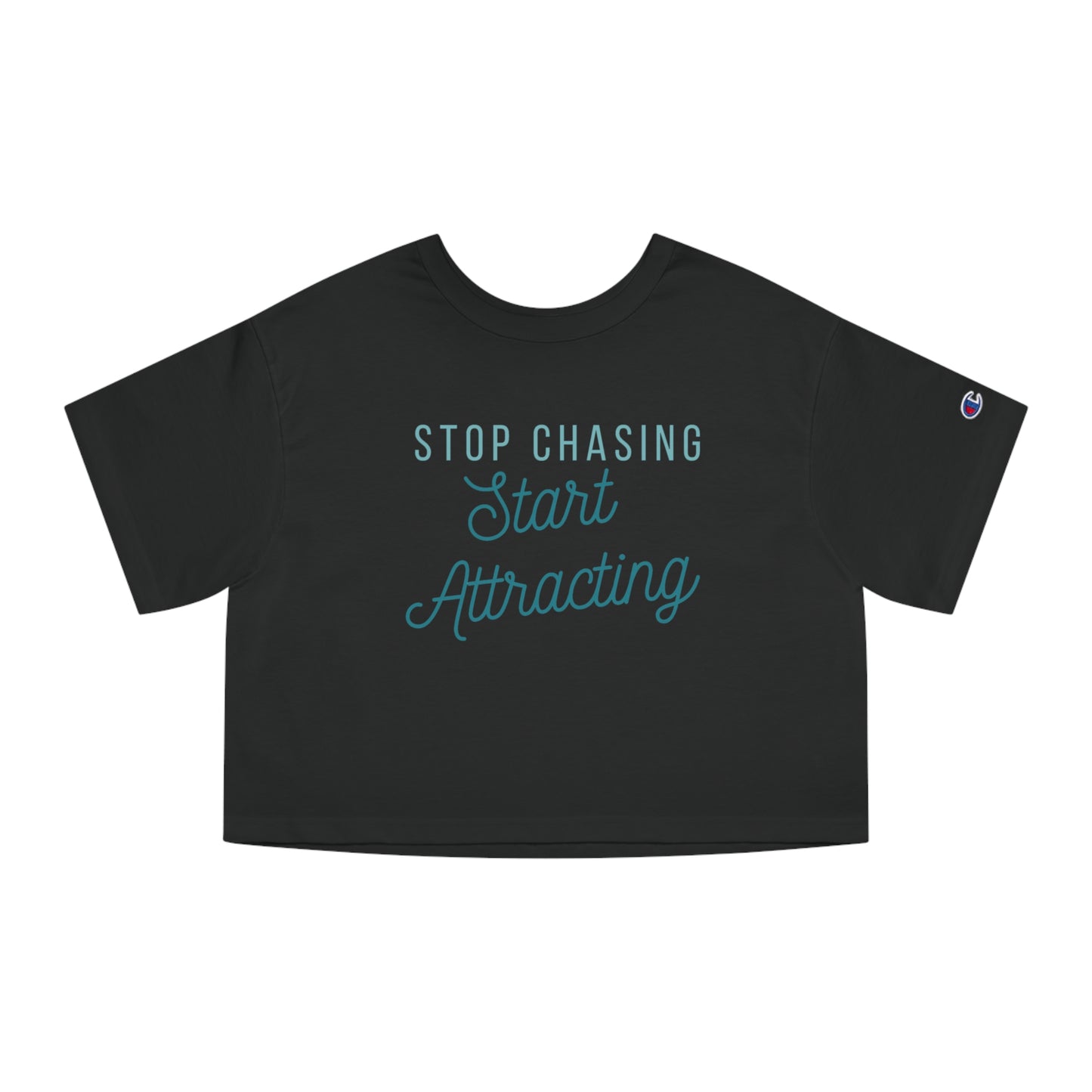 Stop Chasing Start Attracting TEAL Champion Cropped T-Shirt