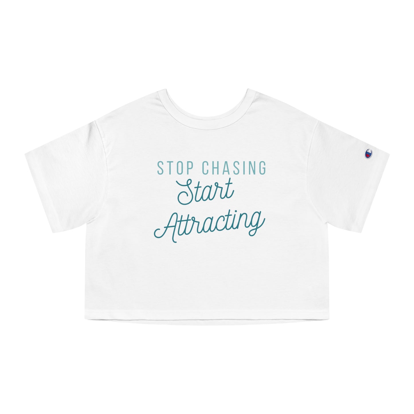 Stop Chasing Start Attracting TEAL Champion Cropped T-Shirt